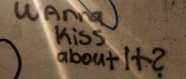 wanna kiss about it
